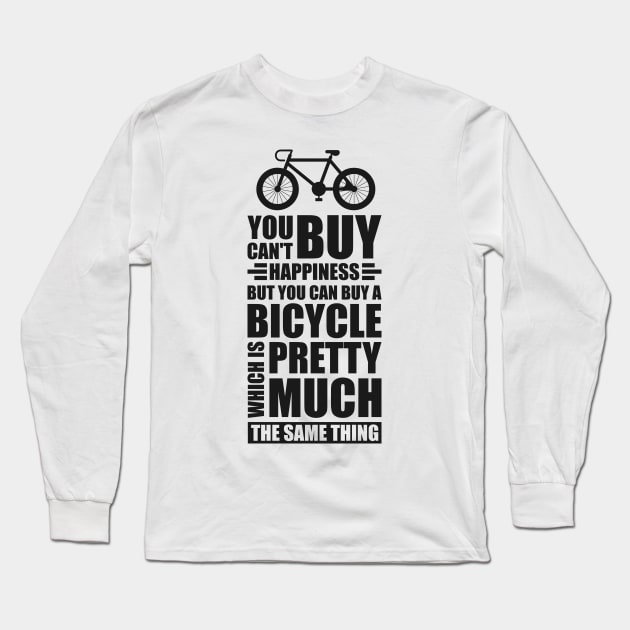 You can't buy happiness but you can buy a bicycle - Simple Black and White Cycling Quotes Sayings Funny Meme Sarcastic Satire Hilarious Cycling Quotes Sayings Long Sleeve T-Shirt by Arish Van Designs